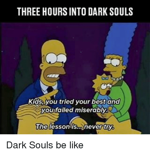three-hoursinto-dark-souls-kids-you-tried-your-best-and-13967254.png